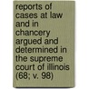 Reports Of Cases At Law And In Chancery Argued And Determined In The Supreme Court Of Illinois (68; V. 98) door Illinois Supreme Court