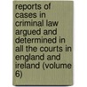 Reports Of Cases In Criminal Law Argued And Determined In All The Courts In England And Ireland (Volume 6) door Edward William Cox