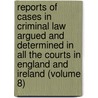 Reports Of Cases In Criminal Law Argued And Determined In All The Courts In England And Ireland (Volume 8) door Edward William Cox