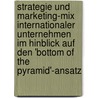 Strategie Und Marketing-Mix Internationaler Unternehmen Im Hinblick Auf Den 'Bottom Of The Pyramid'-Ansatz door Ingo Klein