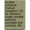 Student Solutions Manual (Chapters 1-8) For Stewart's Single Variable Calculus: Concepts And Contexts, 4Th door Jeffery A. Cole