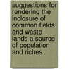 Suggestions for Rendering the Inclosure of Common Fields and Waste Lands a Source of Population and Riches door Thomas Stone
