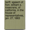 Tariff. Speech of Hon. William S. Rosecrans, of California, in the House of Representatives, Jan. 27, 1883 by William S 1819-1898 Rosecrans