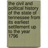 The Civil and Political History of the State of Tennessee from Its Earliest Settlement Up to the Year 1796 by Dr John Haywood