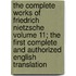 The Complete Works of Friedrich Nietzsche Volume 11; The First Complete and Authorized English Translation
