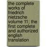 The Complete Works of Friedrich Nietzsche Volume 11; The First Complete and Authorized English Translation door Oscar Levy