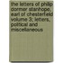The Letters of Philip Dormer Stanhope, Earl of Chesterfield Volume 3; Letters, Political and Miscellaneous