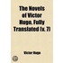 The Novels of Victor Hugo, Fully Translated (Volume 7); The Toilers of the Sea, Tr. by Mary W. Artois. 4 V