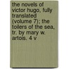 The Novels of Victor Hugo, Fully Translated (Volume 7); The Toilers of the Sea, Tr. by Mary W. Artois. 4 V door Victor Hugo