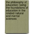 The Philosophy Of Education: Being The Foundations Of Education In The Related Natural And Mental Sciences