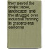 They Saved the Crops: Labor, Landscape, and the Struggle Over Industrial Farming in Bracero-Era California