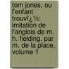 Tom Jones, Ou L'Enfant Trouvï¿½: Imitation De L'Anglois De M. H. Fielding. Par M. De La Place, Volume 1 by Henry Fielding