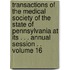 Transactions of the Medical Society of the State of Pennsylvania at Its . . . Annual Session . . Volume 16