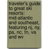 Traveler's Guide To Great Ski Resorts: Mid-atlantic And Southeast, Featuring Nj, Ny, Pa, Nc, Tn, Va And Wv by Robert Dobbie