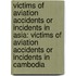 Victims Of Aviation Accidents Or Incidents In Asia: Victims Of Aviation Accidents Or Incidents In Cambodia
