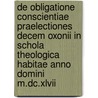 De Obligatione Conscientiae Praelectiones Decem Oxonii In Schola Theologica Habitae Anno Domini M.dc.xlvii by Robert Sanderson
