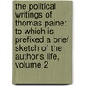 the Political Writings of Thomas Paine: to Which Is Prefixed a Brief Sketch of the Author's Life, Volume 2 door Thomas Paine