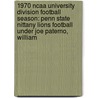 1970 Ncaa University Division Football Season: Penn State Nittany Lions Football Under Joe Paterno, William door Books Llc