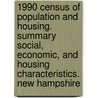 1990 Census of Population and Housing. Summary Social, Economic, and Housing Characteristics. New Hampshire by United States Government