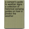 A Camper's Guide to Weather Signs - A Collection of Historical Camping Guides on How to Predict the Weather door Authors Various