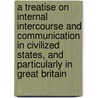 A Treatise on Internal Intercourse and Communication in Civilized States, and Particularly in Great Britain by Thomas Grahame