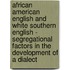 African American English and White Southern English - segregational factors in the development of a dialect