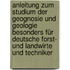 Anleitung zum Studium der Geognosie und Geologie besonders für deutsche Forst- und Landwirte und Techniker