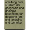 Anleitung zum Studium der Geognosie und Geologie besonders für deutsche Forst- und Landwirte und Techniker by Bernhard Von Cotta