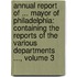 Annual Report of ... Mayor of Philadelphia: Containing the Reports of the Various Departments ..., Volume 3
