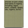 Articles On Port Cities And Towns In Nigeria, Including: Lagos, Warri, Calabar, Apapa, Udu, Nigeria, Burutu by Hephaestus Books