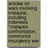 Articles On Wars Involving Malaysia, Including: Indonesia "Malaysia Confrontation, Communist Insurgency War door Hephaestus Books