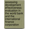 Assessing Development Effectiveness: Evaluation in the World Bank and the International Finance Corporation by World Bank Group