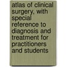 Atlas of Clinical Surgery, with Special Reference to Diagnosis and Treatment for Practitioners and Students door Philipp Bockenheimer