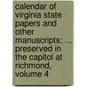 Calendar of Virginia State Papers and Other Manuscripts: ... Preserved in the Capitol at Richmond, Volume 4 by William Pitt Palmer