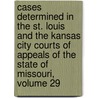 Cases Determined in the St. Louis and the Kansas City Courts of Appeals of the State of Missouri, Volume 29 door Franklin James