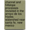 Channel and Hillslope Processes Revisited in the Arroyo de Los Frijoles Watershed Near Santa Fe, New Mexico door United States Government