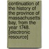 Continuation of the History of the Province of Massachusetts Bay, from the Year 1748. [Electronic Resource]