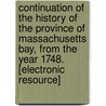 Continuation of the History of the Province of Massachusetts Bay, from the Year 1748. [Electronic Resource] door George Richards Minot