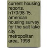 Current Housing Reports. H170/98-15. American Housing Survey for the Salt Lake City Metropolitan Area, 1998 by United States Government