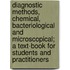Diagnostic Methods, Chemical, Bacteriological and Microscopical; A Text-Book for Students and Practitioners