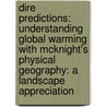 Dire Predictions: Understanding Global Warming With Mcknight's Physical Geography: A Landscape Appreciation by Dennis Tasa