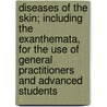 Diseases of the Skin; Including the Exanthemata, for the Use of General Practitioners and Advanced Students door Henry M. Dearborn