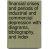 Financial Crises and Periods of Industrial and Commercial Depression with Diagrams, Bibliography, and Index door Theodore Elijah Burton