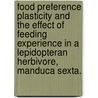 Food Preference Plasticity And The Effect Of Feeding Experience In A Lepidopteran Herbivore, Manduca Sexta. by William Constantine Gretes