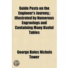 Guide Posts on the Engineer's Journey; Illustrated by Numerous Engravings and Containing Many Useful Tables by George Bates Nichols Tower