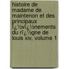 Histoire De Madame De Maintenon Et Des Principaux Ï¿½Vï¿½Nements Du Rï¿½Gne De Louis Xiv, Volume 1 by Paul Noailles