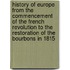 History of Europe from the Commencement of the French Revolution to the Restoration of the Bourbons in 1815