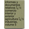 Informes Y Documentos Relativos Ï¿½ Comercio Interior Y Exterior Agricultura Ï¿½ Industrias, Volume 5 by Coloniza Mexico. Secreta