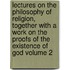Lectures on the Philosophy of Religion, Together with a Work on the Proofs of the Existence of God Volume 2