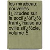 Les Mirabeau: Nouvelles Ï¿½Tudes Sur La Sociï¿½Tï¿½ Franï¿½Aise Au Xviiie Siï¿½Cle, Volume 5 by Louis De Lom�Nie